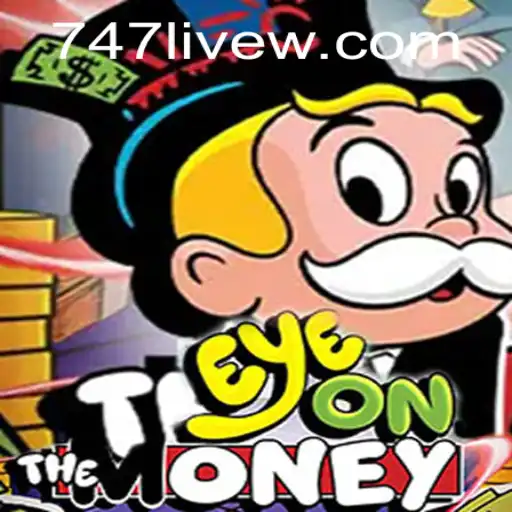 Experience the Thrill of EyeOnTheMoney: The Ultimate Game Focused on 747 Live
